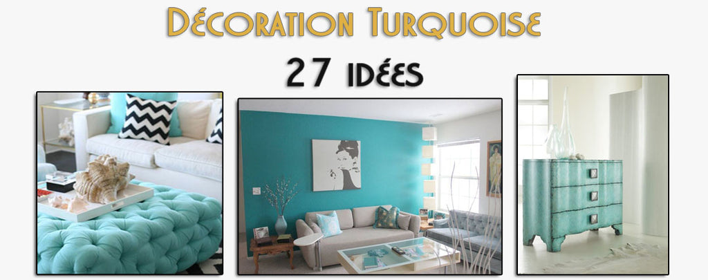 Décoration Turquoise : 27 idées